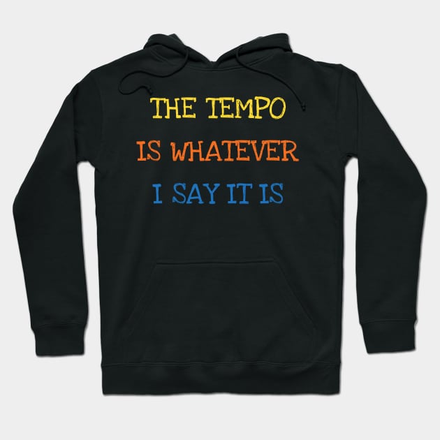 The Tempo Is Whatever I Say It Is Bass Drums Player Funny Saying Sarcasm Jokes Lover Hoodie by DDJOY Perfect Gift Shirts